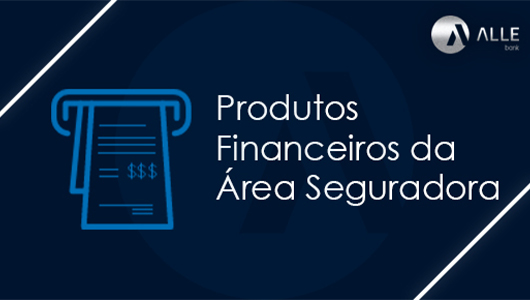 Produtos Financeiros da Área Seguradora